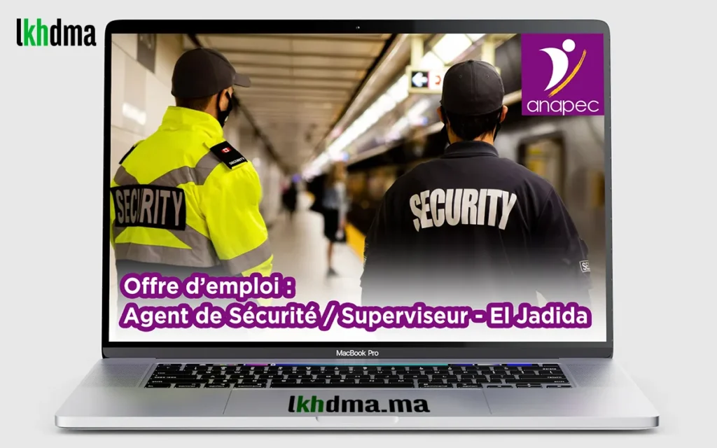 Offre d’emploi : Agent de Sécurité / Superviseur - El Jadida