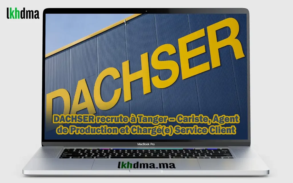 DACHSER recrute à Tanger – Cariste, Agent de Production et Chargé(e) Service Client