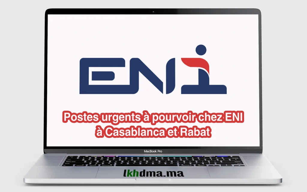 Postes urgents à pourvoir chez ENI à Casablanca et Rabat